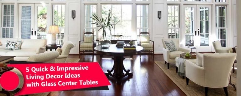 5 Quick & Impressive Living Decor Ideas with Glass Center Tables