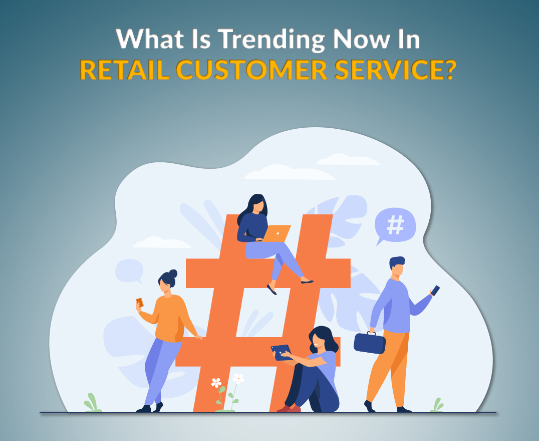 Enhancing Retail Customer Service in 2023: Strategies for Success