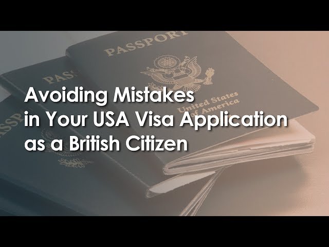 Navigating the USA Visa Process for British Citizens How to Correct Common Mistakes